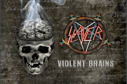 Slayer (USA) : Violent Brains (Bootleg)